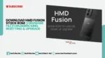 Download HMD Fusion stock ROM (firmware file) for unbricking, resetting, and upgrade(techtwotech.com)